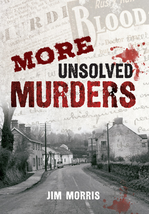 More Unsolved Murders by Jim Morris, 9781445606897