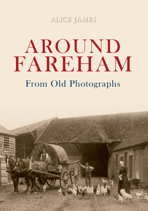 Around Fareham from Old Photographs by Alice James, 9781848686120