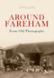 Around Fareham from Old Photographs by Alice James, 9781848686120