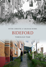 Bideford Through Time by Peter Christie, Graham Hobbs, 9781445609102