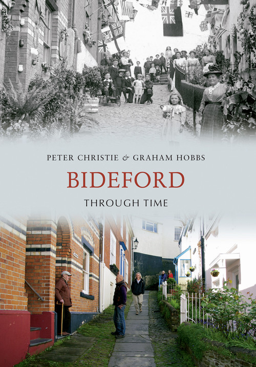 Bideford Through Time by Peter Christie, Graham Hobbs, 9781445609102