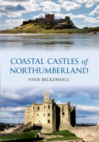 Coastal Castles of Northumberland by Stan Beckensall, 9781445601960