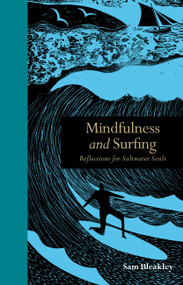 Mindfulness and Surfing (Reflections for Saltwater Souls) by Sam Bleakley, 9781782403296