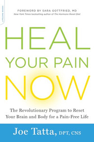 Heal Your Pain Now (The Revolutionary Program to Reset Your Brain and Body for a Pain-Free Life) by Joe Tatta, 9780738219226