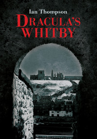 Dracula's Whitby by Ian Thompson, 9781445602882