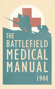 The Battlefield Medical Manual 1944 by The US Medical Department, 9781445643120