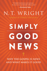 Simply Good News (Why the Gospel Is News and What Makes It Good) - 9780062334350 by N. T. Wright, 9780062334350