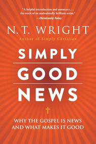 Simply Good News (Why the Gospel Is News and What Makes It Good) - 9780062334350 by N. T. Wright, 9780062334350