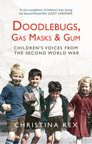 Doodlebugs, Gas Masks & Gum (Children's Voices from the Second World War) by Christina Rex, 9781445607023