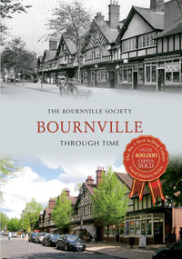 Bournville Through Time by The Bournville Society, 9781445614274