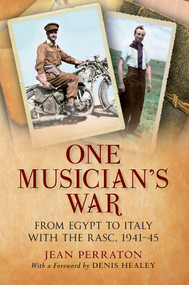 One Musician's War (From Egypt to Italy with the RASC, 1941-45) by Jean Perraton, 9781445604046