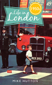 Life in 1950s London by Mike Hutton, 9781445649658