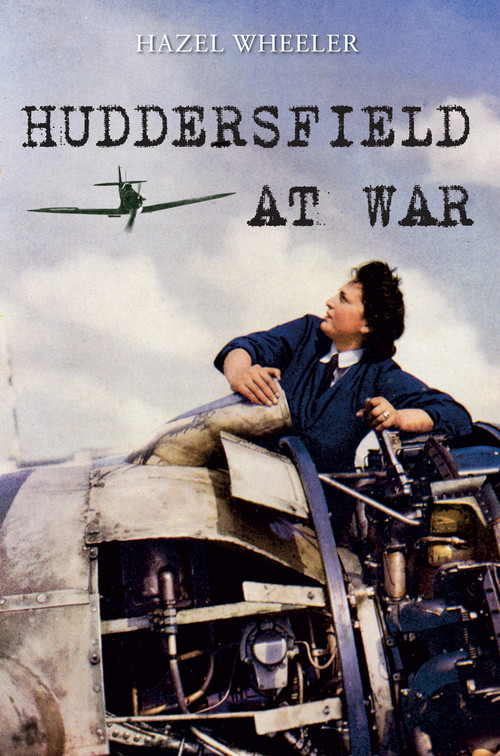 Huddersfield at War by Hazel Wheeler, 9781848684089