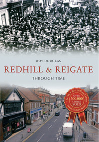 Redhill & Reigate Through Time by Roy Douglas, 9781445633237