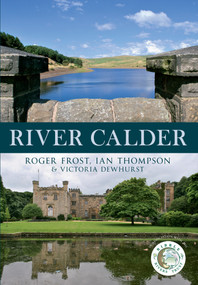 River Calder by Roger Frost, Ian Thompson, Victoria Dewhurst, 9781445618920