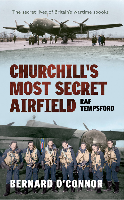 Churchill's Most Secret Airfield (RAF Tempsford) by Bernard O'Connor, 9781445606903