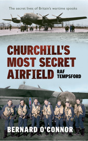 Churchill's Most Secret Airfield (RAF Tempsford) by Bernard O'Connor, 9781445606903
