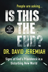 Is This the End? (Signs of God's Providence in a Disturbing New World) by Dr.  David Jeremiah, 9780718079864
