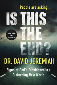 Is This the End? (Signs of God's Providence in a Disturbing New World) by Dr.  David Jeremiah, 9780718079864