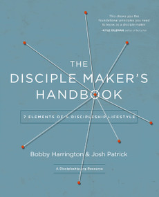 The Disciple Maker's Handbook (Seven Elements of a Discipleship Lifestyle) by Bobby Harrington, Josh Robert Patrick, 9780310525271