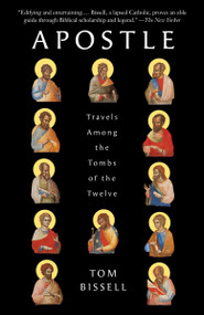 Apostle (Travels Among the Tombs of the Twelve) by Tom Bissell, 9780307278456