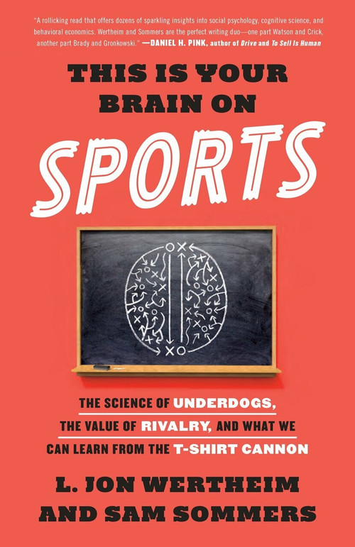 This Is Your Brain on Sports (The Science of Underdogs, the Value of Rivalry, and What We Can Learn from the T-Shirt Cannon) by L. Jon Wertheim, Sam Sommers, 9780553447422