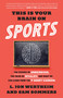 This Is Your Brain on Sports (The Science of Underdogs, the Value of Rivalry, and What We Can Learn from the T-Shirt Cannon) by L. Jon Wertheim, Sam Sommers, 9780553447422