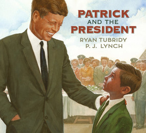 Patrick and the President by Ryan Tubridy, P.J. Lynch, 9780763689490