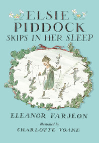 Elsie Piddock Skips in Her Sleep by Eleanor Farjeon, Charlotte Voake, 9780763690557