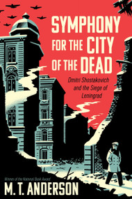 Symphony for the City of the Dead (Dmitri Shostakovich and the Siege of Leningrad) - 9780763691004 by M. T. Anderson, 9780763691004
