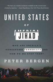 United States of Jihad (Who Are America's Homegrown Terrorists, and How Do We Stop Them?) by Peter Bergen, 9780804139564