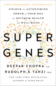Super Genes (Unlock the Astonishing Power of Your DNA for Optimum Health and Well-Being) by Deepak Chopra, M.D., Rudolph E. Tanzi, Ph.D., 9780804140157