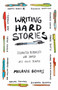 Writing Hard Stories (Celebrated Memoirists Who Shaped Art from Trauma) by Melanie Brooks, 9780807078815