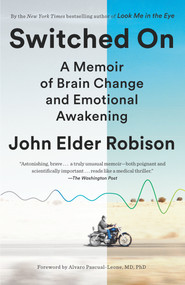 Switched On (A Memoir of Brain Change and Emotional Awakening) by John Elder Robison, Alvaro Pascual-Leon, Marcel Just, 9780812986648
