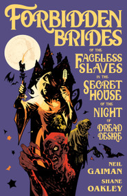 Forbidden Brides of the Faceless Slaves in the Secret House of the Night of Dread Desire by Neil Gaiman, Shane Oakley, Nick Filardi, 9781506701400