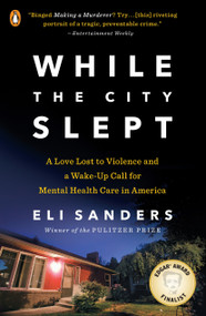 While the City Slept (A Love Lost to Violence and a Wake-Up Call for Mental Health Care in America) by Eli Sanders, 9780143109518