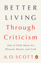 Better Living Through Criticism (How to Think About Art, Pleasure, Beauty, and Truth) by A. O. Scott, 9780143109976