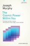The Cosmic Power Within You (The Simple, Safe Way to Harness the Extraordinary Power Hidden in Every Individual) by Joseph Murphy, 9780143129844