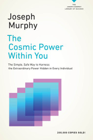 The Cosmic Power Within You (The Simple, Safe Way to Harness the Extraordinary Power Hidden in Every Individual) by Joseph Murphy, 9780143129844