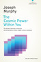 The Cosmic Power Within You (The Simple, Safe Way to Harness the Extraordinary Power Hidden in Every Individual) by Joseph Murphy, 9780143129844
