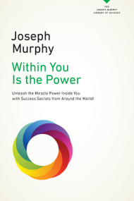 Within You Is the Power (Unleash the Miricle Power Inside You with Success Secrets from Around the World!) by Joseph Murphy, 9780143129868