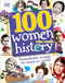 100 Women Who Made History (Remarkable Women Who Shaped Our World) by DK, 9781465456885