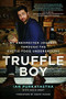 Truffle Boy (My Unexpected Journey Through the Exotic Food Underground) by Ian Purkayastha, Kevin West, 9780316383950