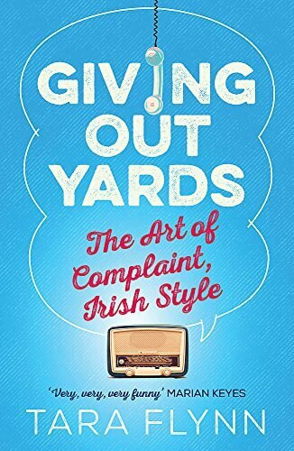 Giving Out Yards (The Art of Complaint, Irish Style) - 9781473622548 by Tara Flynn, 9781473622548