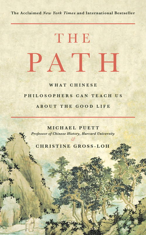 The Path (What Chinese Philosophers Can Teach Us About the Good Life) by Michael Puett, Christine Gross-Loh, 9781476777849