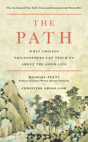 The Path (What Chinese Philosophers Can Teach Us About the Good Life) by Michael Puett, Christine Gross-Loh, 9781476777849