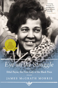 Eye On the Struggle (Ethel Payne, the First Lady of the Black Press) - 9780062198860 by James McGrath Morris, 9780062198860