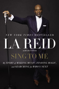 Sing to Me (My Story of Making Music, Finding Magic, and Searching for Who's Next) by LA Reid, 9780062274762