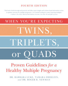 When You're Expecting Twins, Triplets, or Quads 4th Edition (Proven Guidelines for a Healthy Multiple Pregnancy) by Barbara Luke, Tamara Eberlein, Roger Newman, 9780062379481