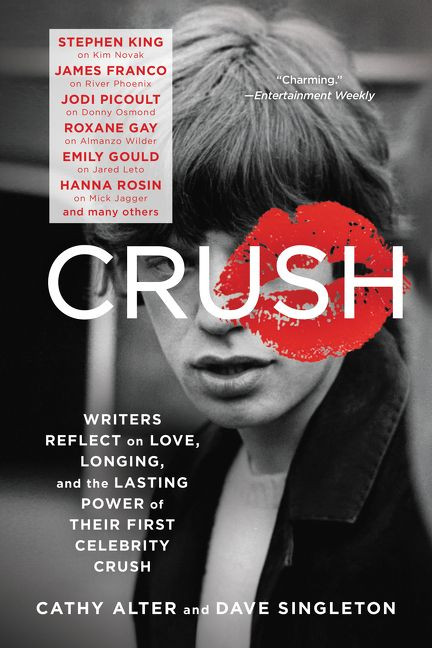CRUSH (Writers Reflect on Love, Longing, and the Lasting Power of Their First Celebrity Crush) by Cathy Alter, Dave Singleton, 9780062399564